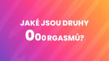 Jaké jsou druhy orgasmu: kolik jich existuje a jak jich dosáhnout?