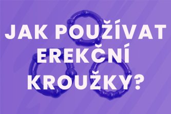 Jak používat erekční kroužky pro silnější a dlouhotrvající erekci?